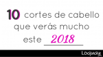 10 cortes de cabello que verás mucho este 2018