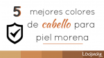 Los 5 mejores colores de cabello para piel morena.