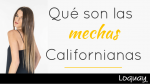 ¿Qué son las mechas californianas?