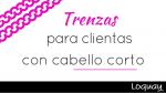 Trenzas que puedes hacer a tus clientas con cabello corto