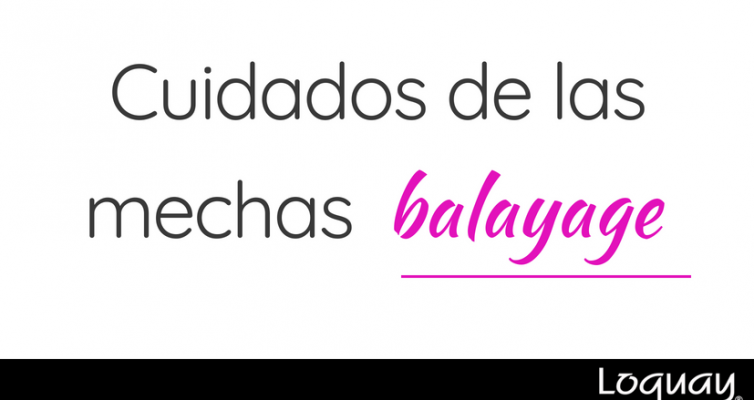 cuidados de las mechas balayage