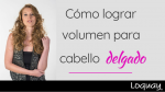 Cómo lograr volumen para cabello delgado 