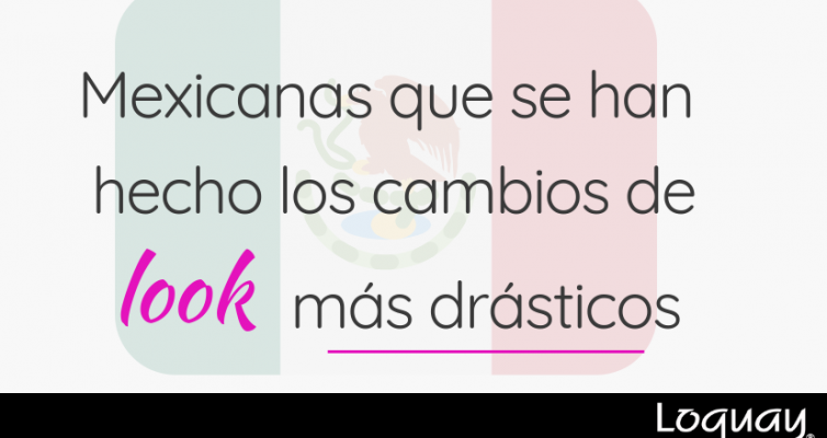 mexicanas cambio de look