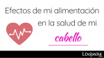 Efectos de mi alimentación en la salud de mi cabello