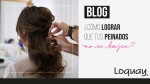  ¿Cómo lograr que tus peinados no se bajen?