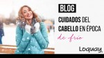 Cuidados del cabello en época de frío