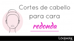 Cortes de cabello para cara redonda.