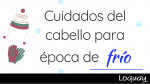 Cuidados del cabello para época de frío