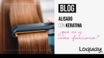 Alisado con keratina ¿qué es y cómo funciona?
